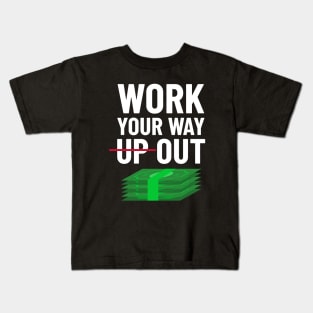 Work Your Way Up & Out For Money Kids T-Shirt